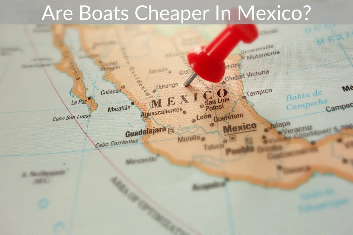 Are Boats Cheaper In Mexico?