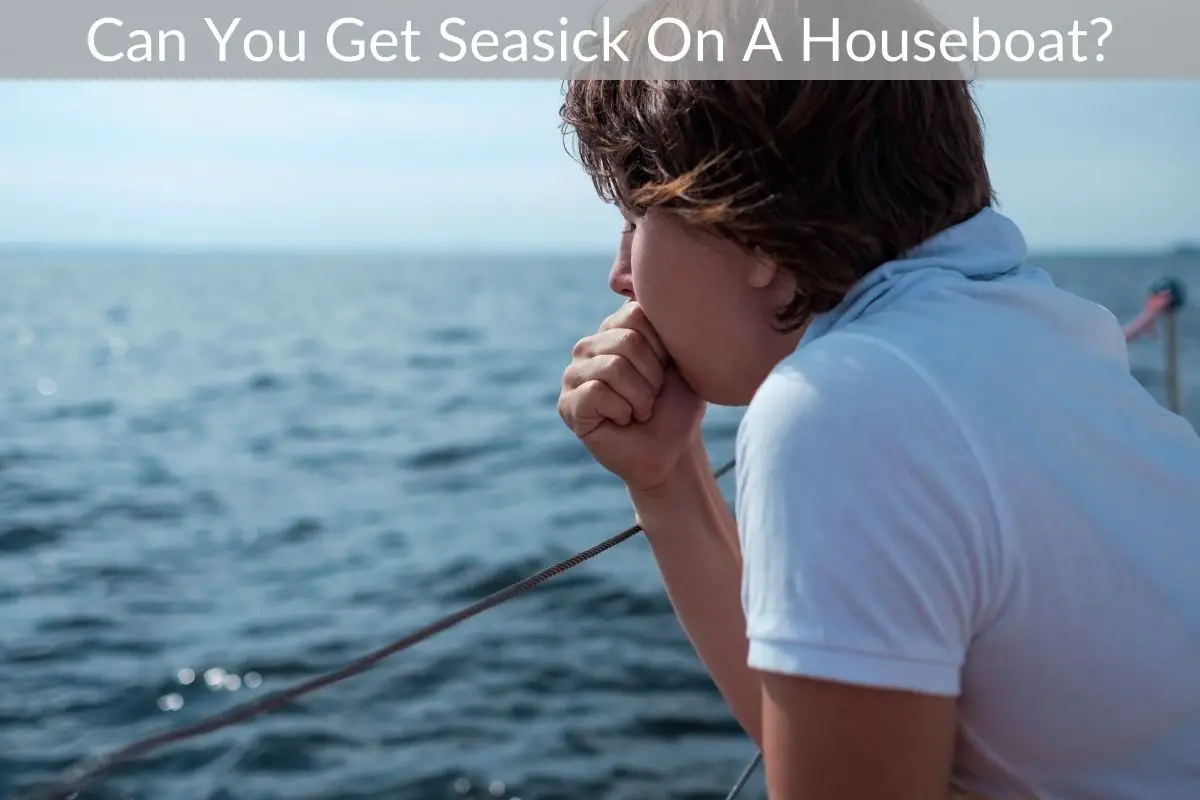 Can You Get Seasick On A Houseboat?